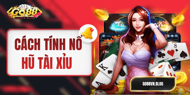 Cách Tính Nổ Hũ Tài Xỉu GO88 Và Một Ví Dụ Trong Thực Tế