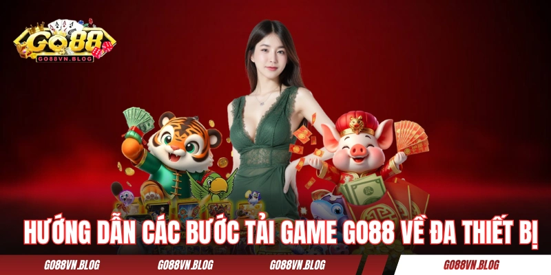 Hướng dẫn các bước tải game GO88 về đa thiết bị