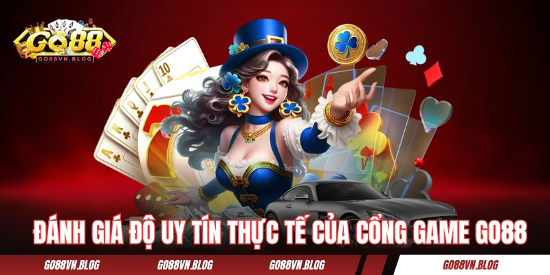 Đánh giá độ uy tín thực tế của cổng game GO88 