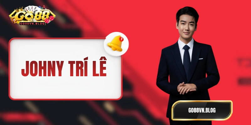 Johny Trí Lê - Tác Giả Chính Thức Của Website Go88vn.blog 