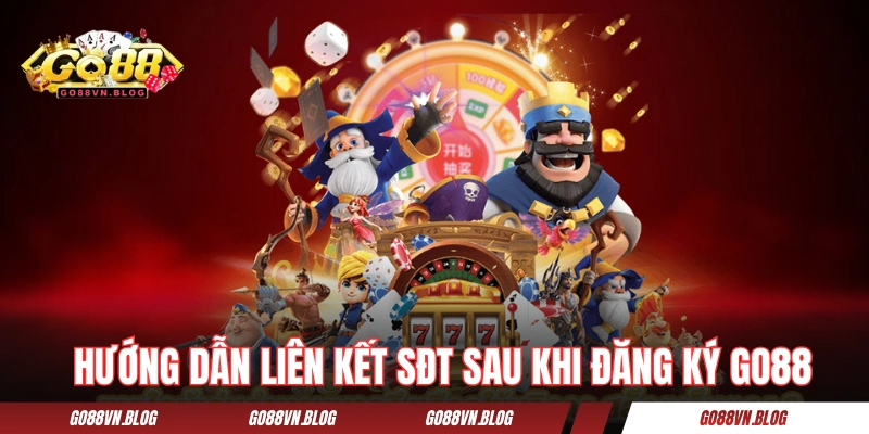 Hướng dẫn liên kết SĐT sau khi đăng ký GO88