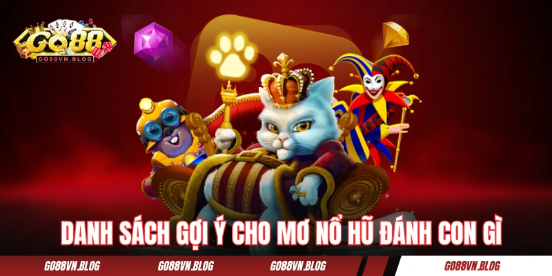 Danh sách gợi ý cho mơ nổ hũ đánh con gì